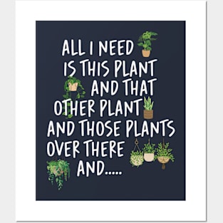 All I Need Is This Plant And That Other Plant Posters and Art